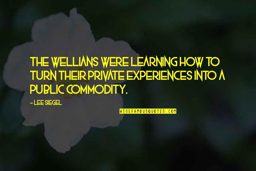 The Word Became Flesh Quotes By Lee Siegel: The WELLians were learning how to turn their The Word Became Flesh Quotes By Lee Siegel: The WELLians were learning how to turn their
