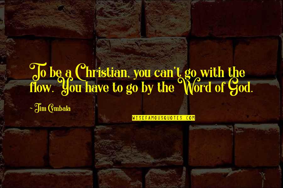 The Word Can't Quotes By Jim Cymbala: To be a Christian, you can't go with