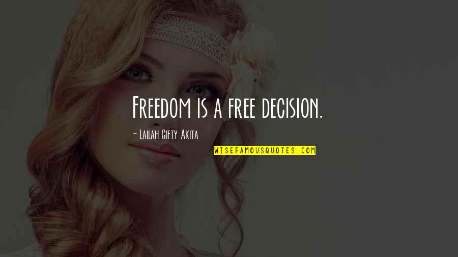 The Word Free Quotes By Lailah Gifty Akita: Freedom is a free decision.