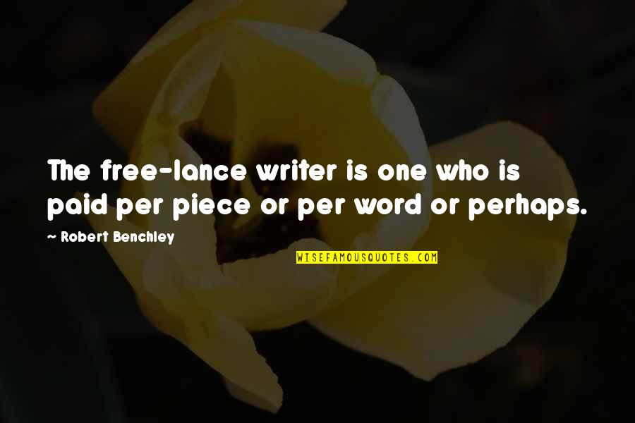 The Word Free Quotes By Robert Benchley: The free-lance writer is one who is paid