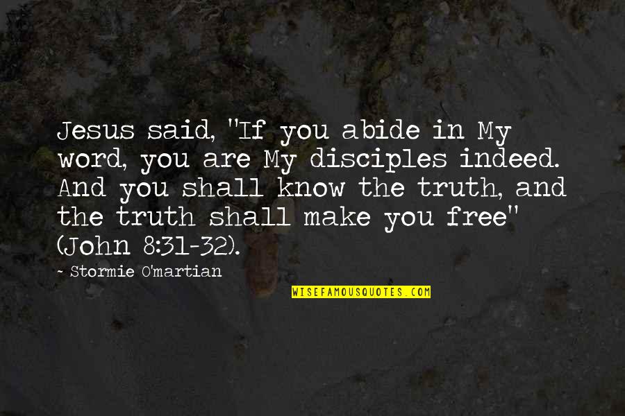 The Word Free Quotes By Stormie O'martian: Jesus said, "If you abide in My word,