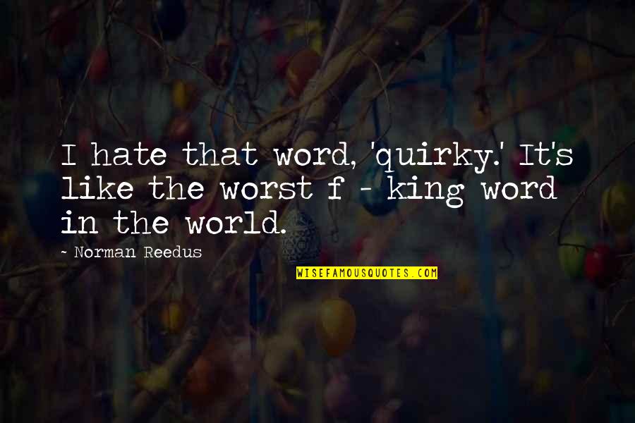 The Word Hate Quotes By Norman Reedus: I hate that word, 'quirky.' It's like the