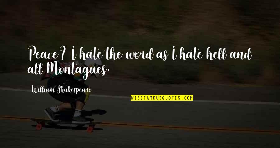 The Word Hate Quotes By William Shakespeare: Peace? I hate the word as I hate