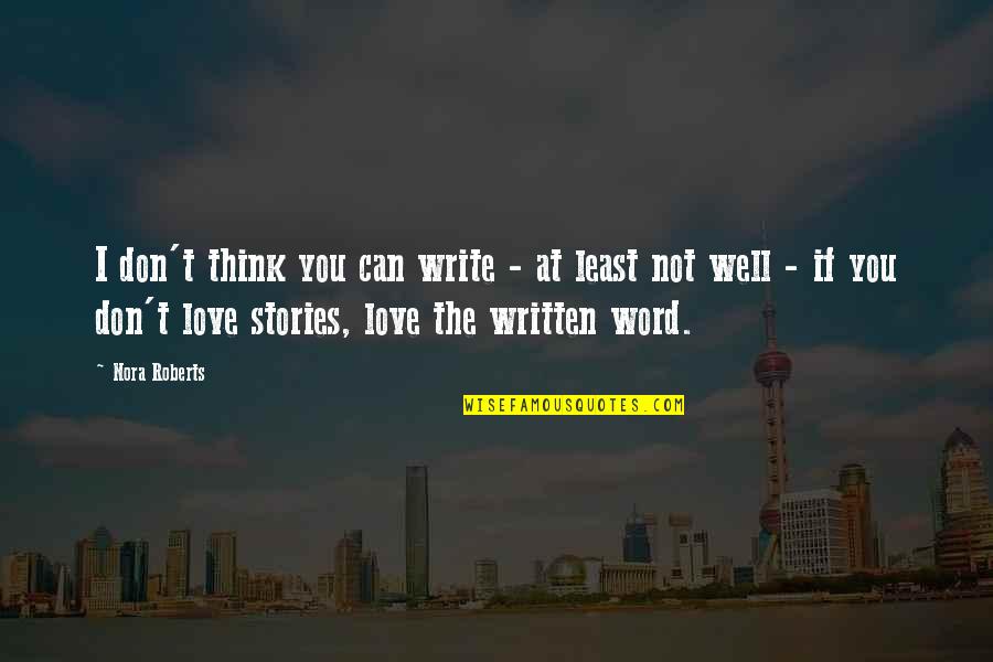 The Word I Love You Quotes By Nora Roberts: I don't think you can write - at