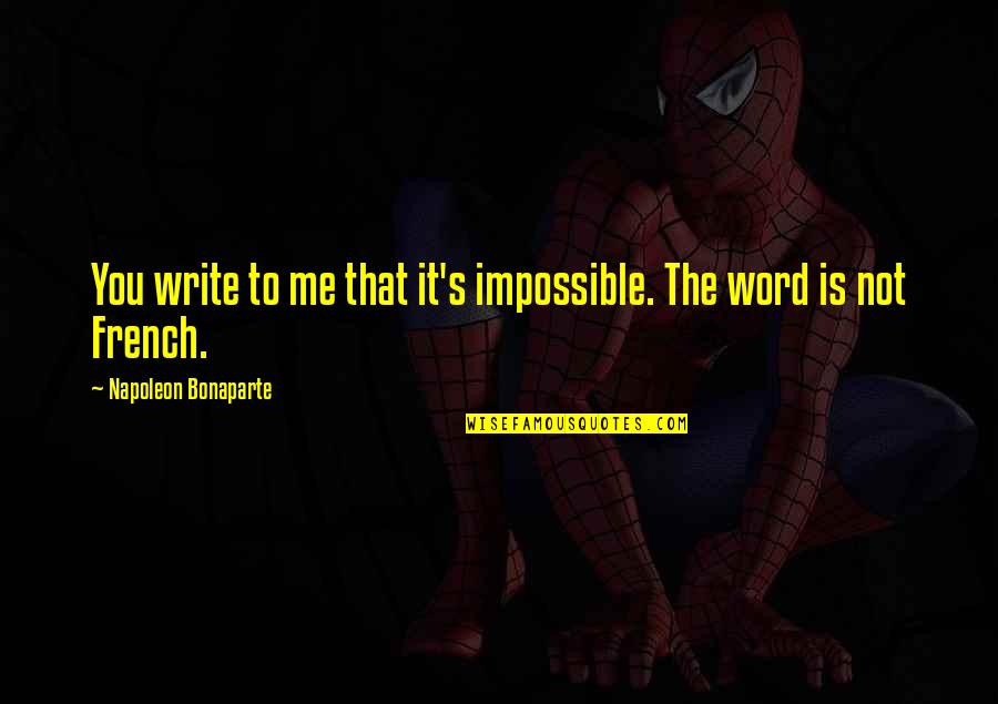 The Word Impossible Quotes By Napoleon Bonaparte: You write to me that it's impossible. The