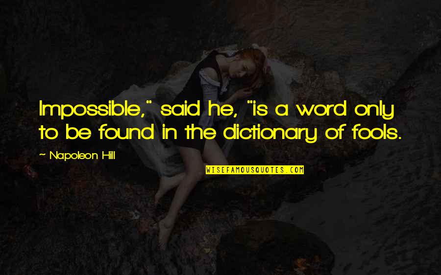 The Word Impossible Quotes By Napoleon Hill: Impossible," said he, "is a word only to