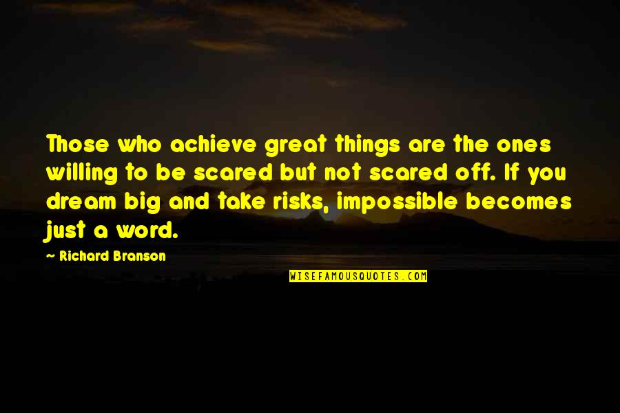 The Word Impossible Quotes By Richard Branson: Those who achieve great things are the ones