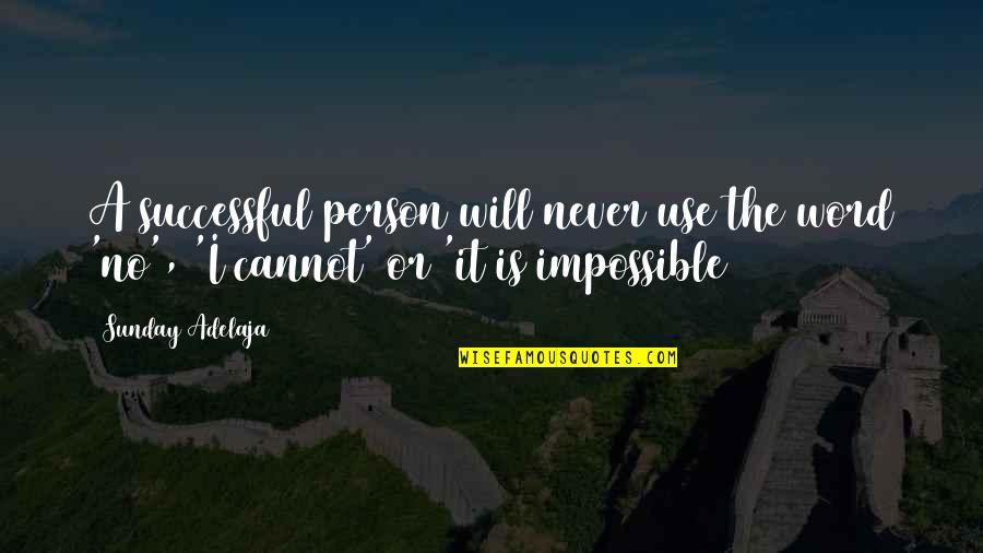 The Word Impossible Quotes By Sunday Adelaja: A successful person will never use the word