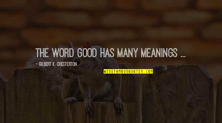 The Word K Quotes By Gilbert K. Chesterton: The word good has many meanings ...