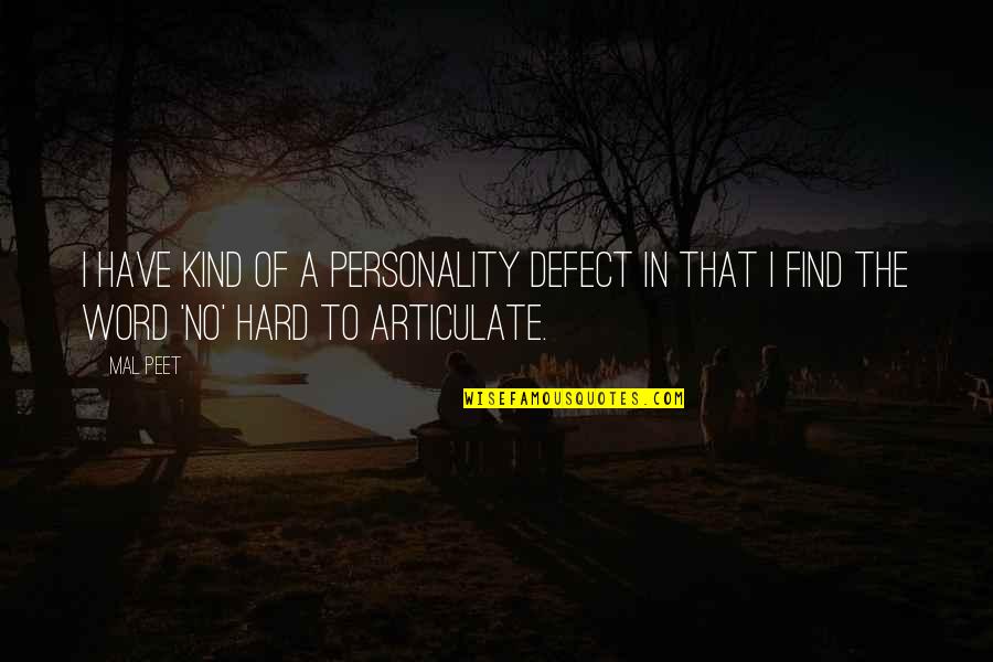 The Word Kind Quotes By Mal Peet: I have kind of a personality defect in