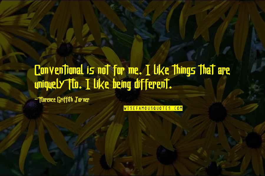 The Word Love Being Overused Quotes By Florence Griffith Joyner: Conventional is not for me. I like things