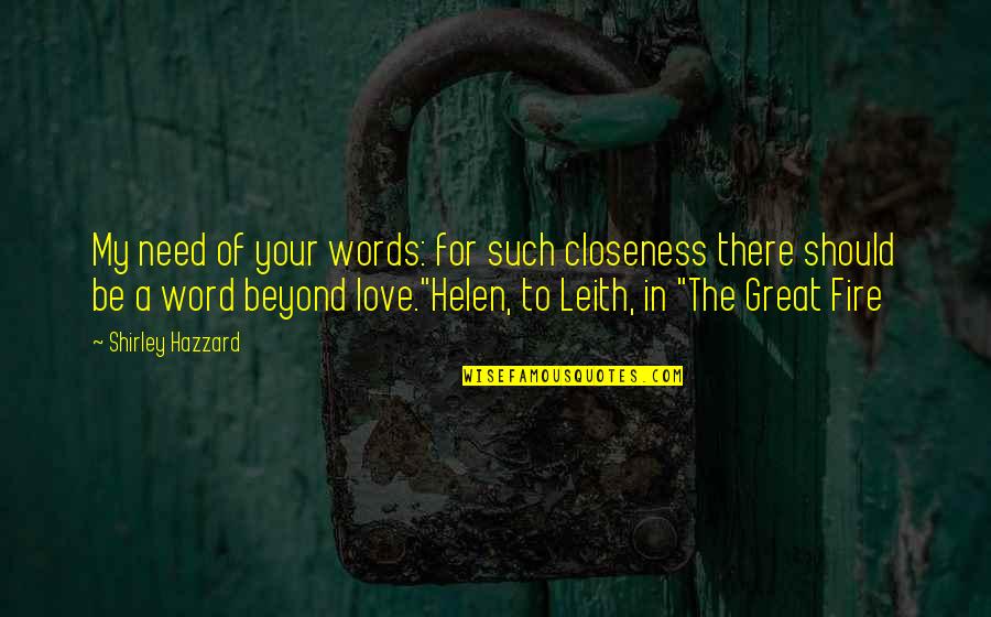 The Word Love Quotes By Shirley Hazzard: My need of your words: for such closeness