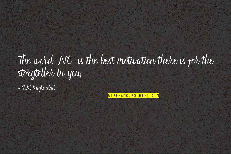 The Word Motivation Quotes By A.K. Kuykendall: The word 'NO' is the best motivation there