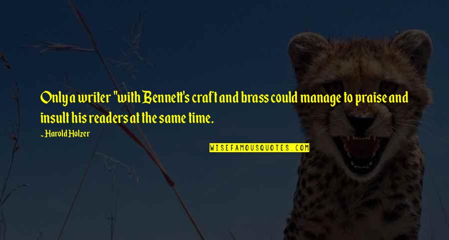 The Word Motivation Quotes By Harold Holzer: Only a writer "with Bennett's craft and brass The Word Motivation Quotes By Harold Holzer: Only a writer "with Bennett's craft and brass