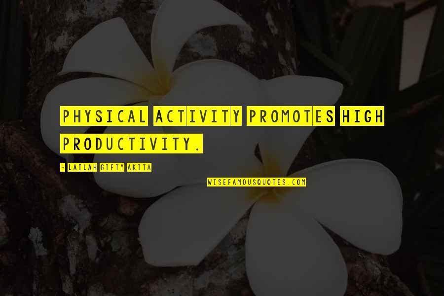 The Word Motivation Quotes By Lailah Gifty Akita: Physical activity promotes high productivity. The Word Motivation Quotes By Lailah Gifty Akita: Physical activity promotes high productivity.