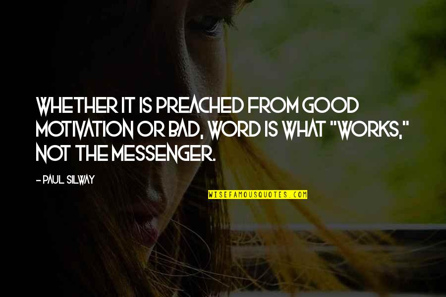 The Word Motivation Quotes By Paul Silway: Whether it is preached from good motivation or