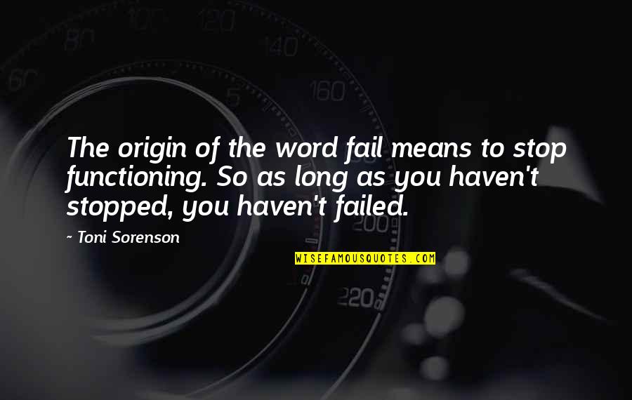 The Word Motivation Quotes By Toni Sorenson: The origin of the word fail means to The Word Motivation Quotes By Toni Sorenson: The origin of the word fail means to