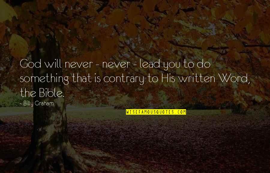 The Word Never Quotes By Billy Graham: God will never - never - lead you