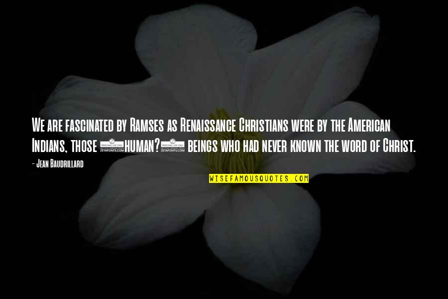 The Word Never Quotes By Jean Baudrillard: We are fascinated by Ramses as Renaissance Christians