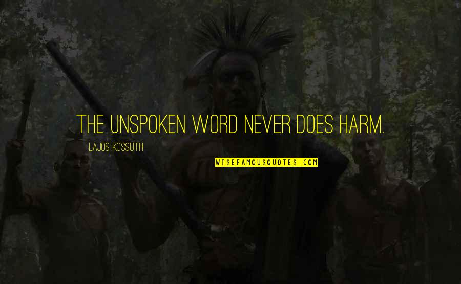 The Word Never Quotes By Lajos Kossuth: The unspoken word never does harm.