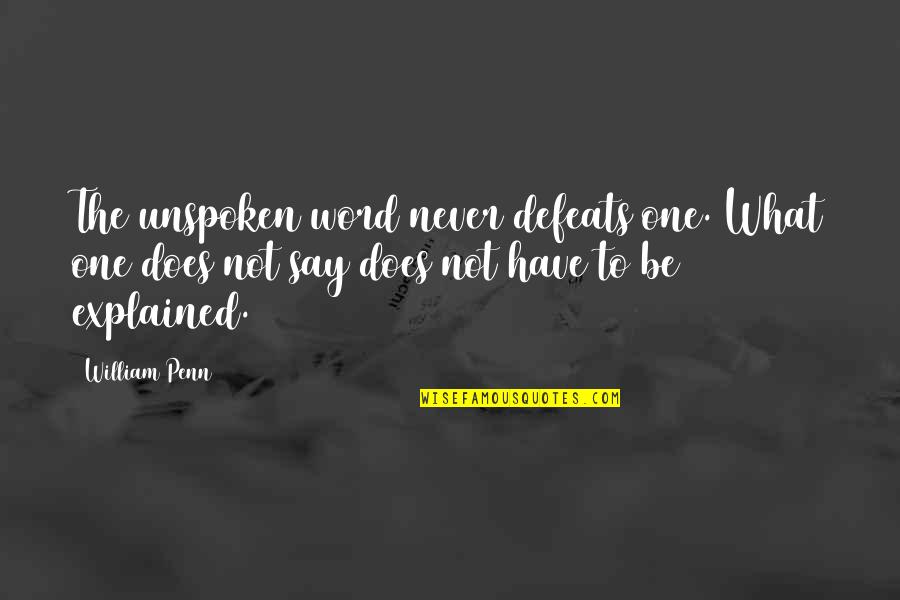 The Word Never Quotes By William Penn: The unspoken word never defeats one. What one