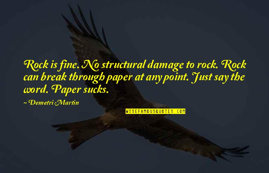 The Word No Quotes By Demetri Martin: Rock is fine. No structural damage to rock.