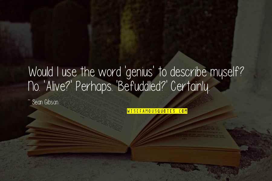 The Word No Quotes By Sean Gibson: Would I use the word 'genius' to describe