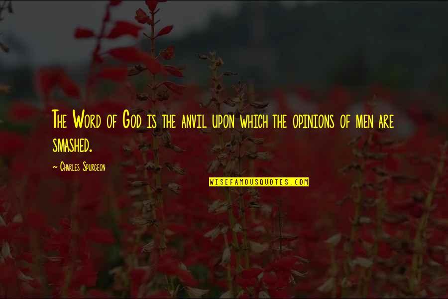 The Word Of God Quotes By Charles Spurgeon: The Word of God is the anvil upon