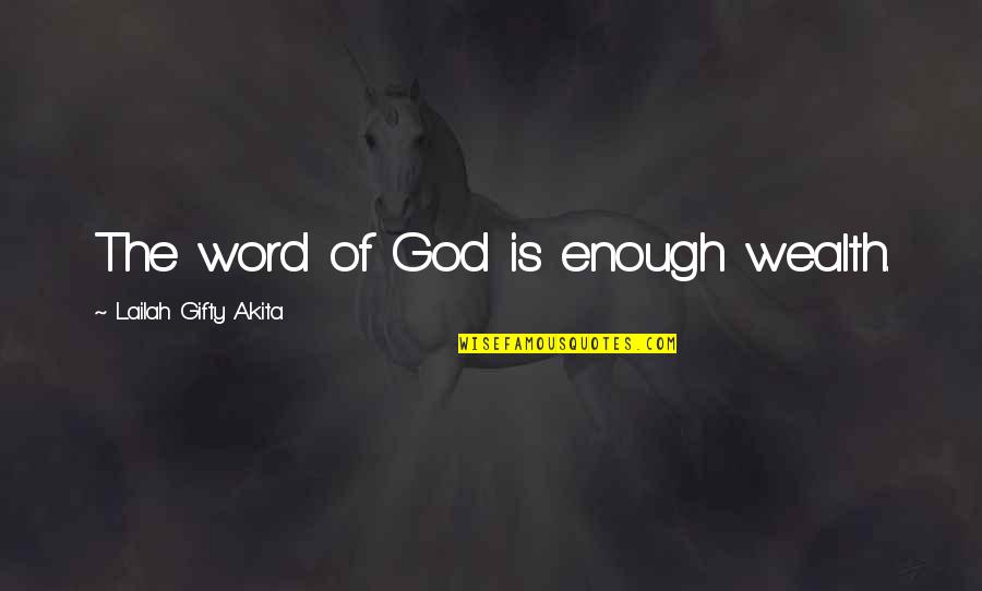 The Word Of God Quotes By Lailah Gifty Akita: The word of God is enough wealth.