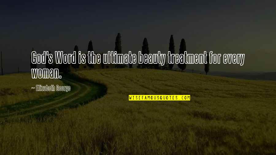 The Word Of God Scripture Quotes By Elizabeth George: God's Word is the ultimate beauty treatment for