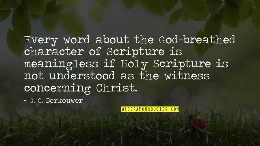 The Word Of God Scripture Quotes By G. C. Berkouwer: Every word about the God-breathed character of Scripture The Word Of God Scripture Quotes By G. C. Berkouwer: Every word about the God-breathed character of Scripture