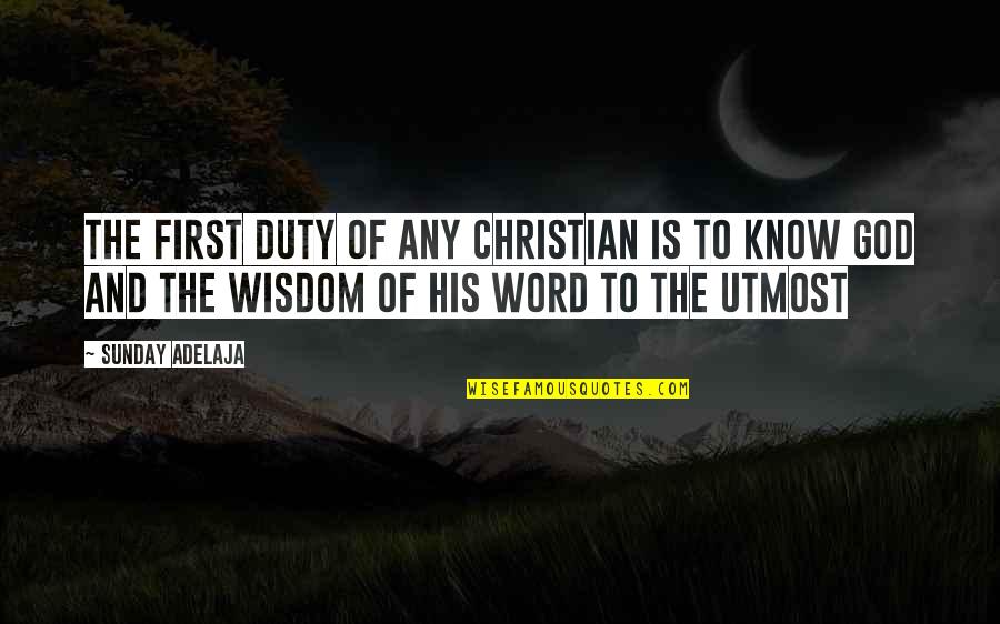 The Word Of Wisdom Quotes By Sunday Adelaja: The first duty of any Christian is to