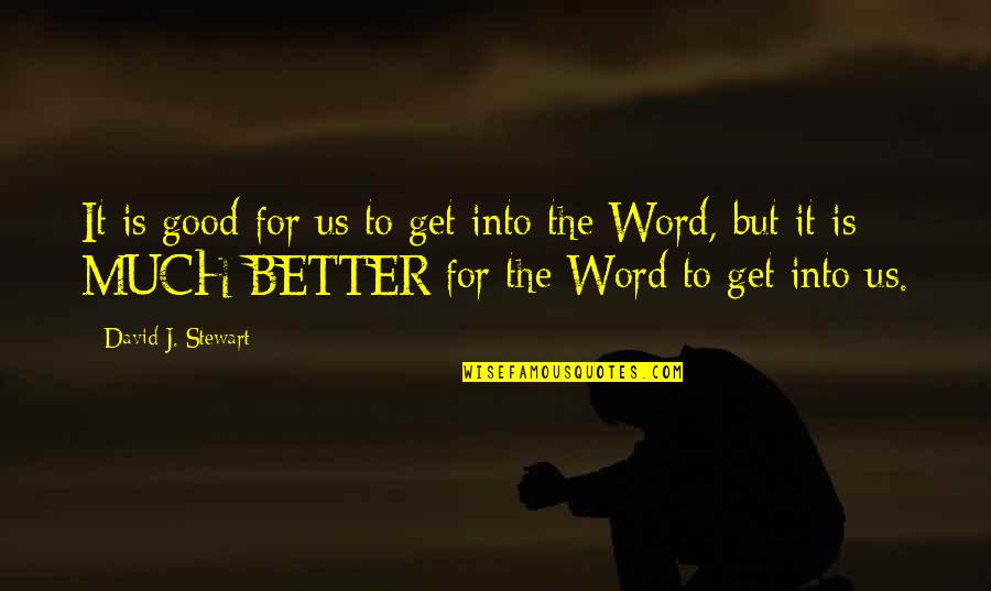 The Word Quotes By David J. Stewart: It is good for us to get into