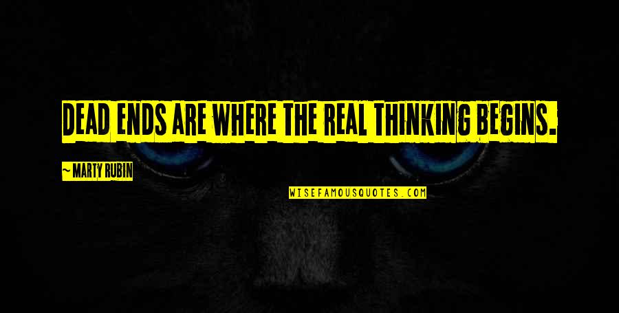 The Word Shaker Quotes By Marty Rubin: Dead ends are where the real thinking begins.