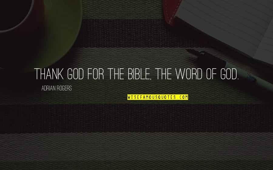 The Word Thank You Quotes By Adrian Rogers: Thank God for the Bible, the Word of