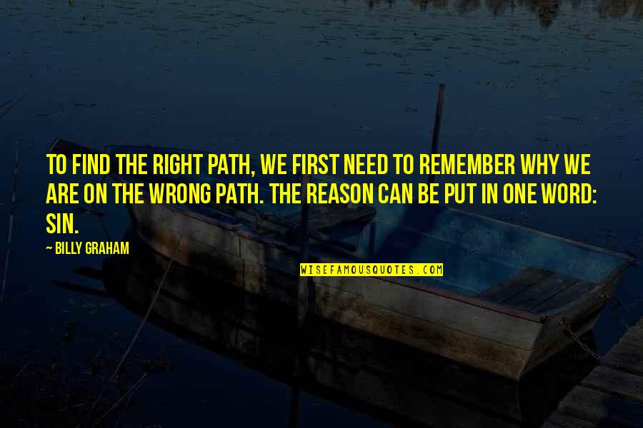 The Word Why Quotes By Billy Graham: To find the right path, we first need