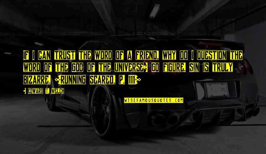 The Word Why Quotes By Edward T. Welch: If I can trust the word of a