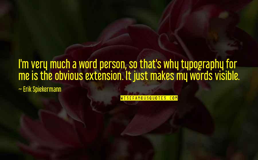 The Word Why Quotes By Erik Spiekermann: I'm very much a word person, so that's