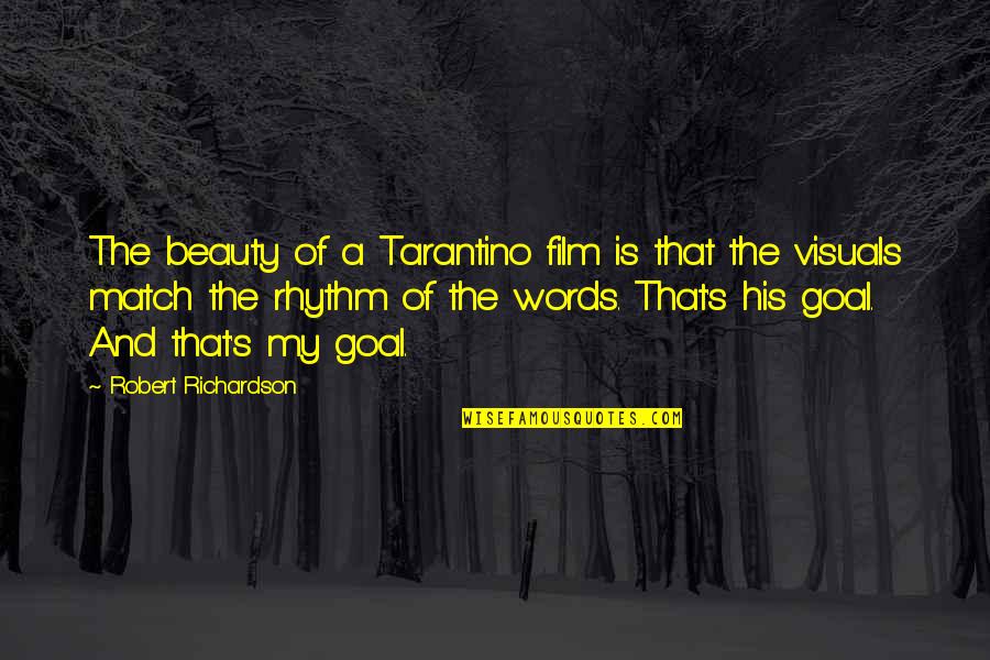 The Words Film Quotes By Robert Richardson: The beauty of a Tarantino film is that