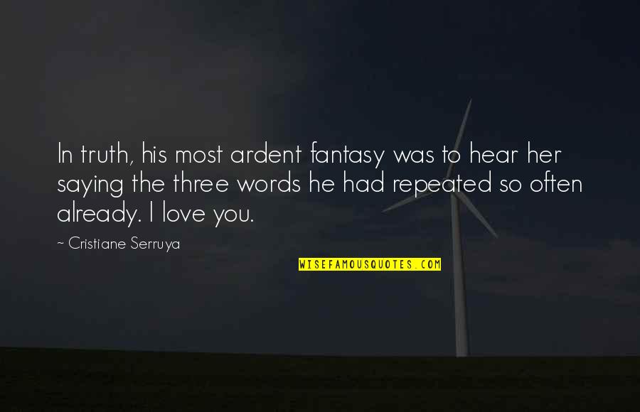 The Words I Love You Quotes By Cristiane Serruya: In truth, his most ardent fantasy was to