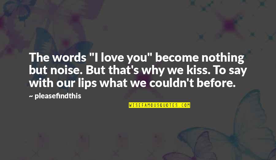 The Words I Love You Quotes By Pleasefindthis: The words "I love you" become nothing but