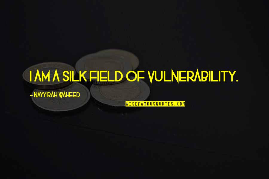The Words I Wish I Said Book Quotes By Nayyirah Waheed: i am a silk field of vulnerability. The Words I Wish I Said Book Quotes By Nayyirah Waheed: i am a silk field of vulnerability.