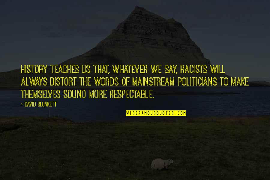 The Words We Say Quotes By David Blunkett: History teaches us that, whatever we say, racists