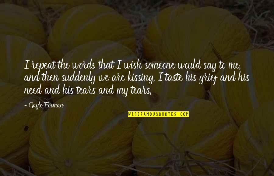 The Words We Say Quotes By Gayle Forman: I repeat the words that I wish someone