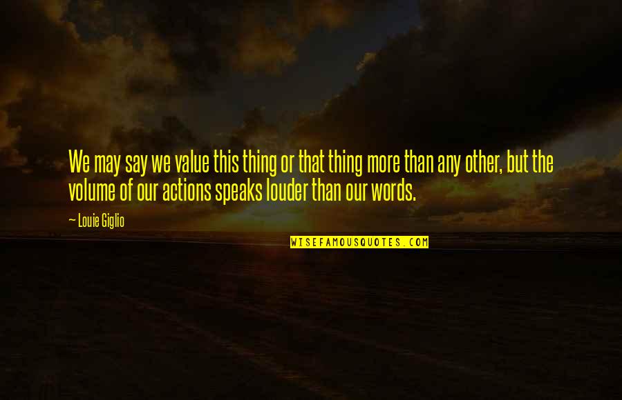 The Words We Say Quotes By Louie Giglio: We may say we value this thing or