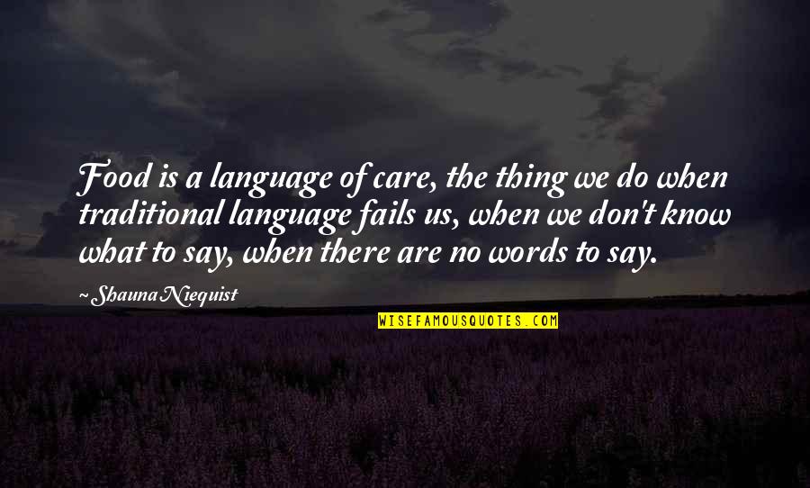 The Words We Say Quotes By Shauna Niequist: Food is a language of care, the thing
