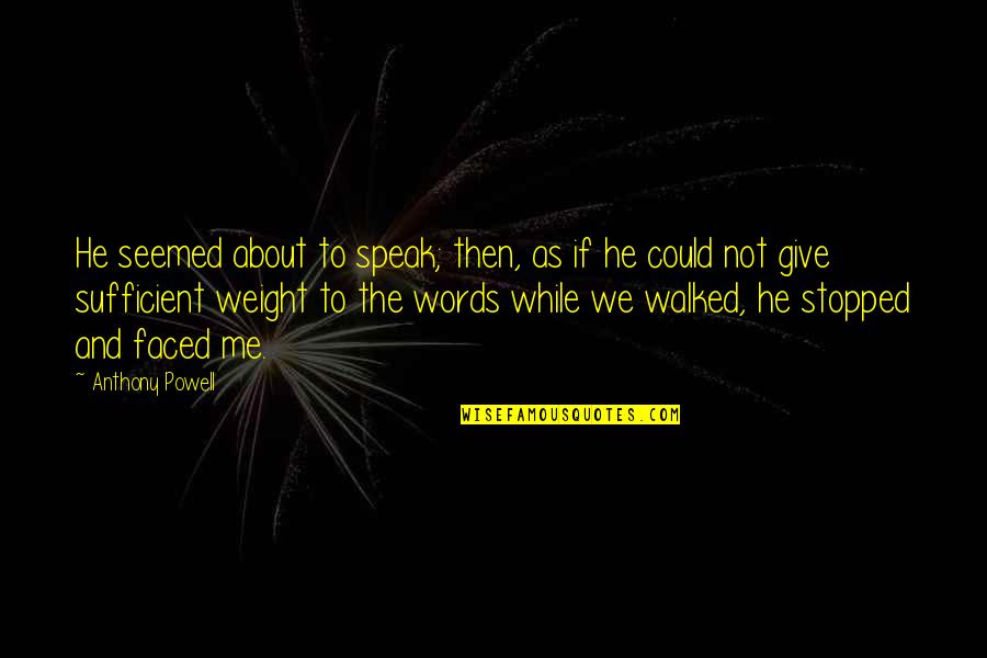 The Words We Speak Quotes By Anthony Powell: He seemed about to speak; then, as if The Words We Speak Quotes By Anthony Powell: He seemed about to speak; then, as if