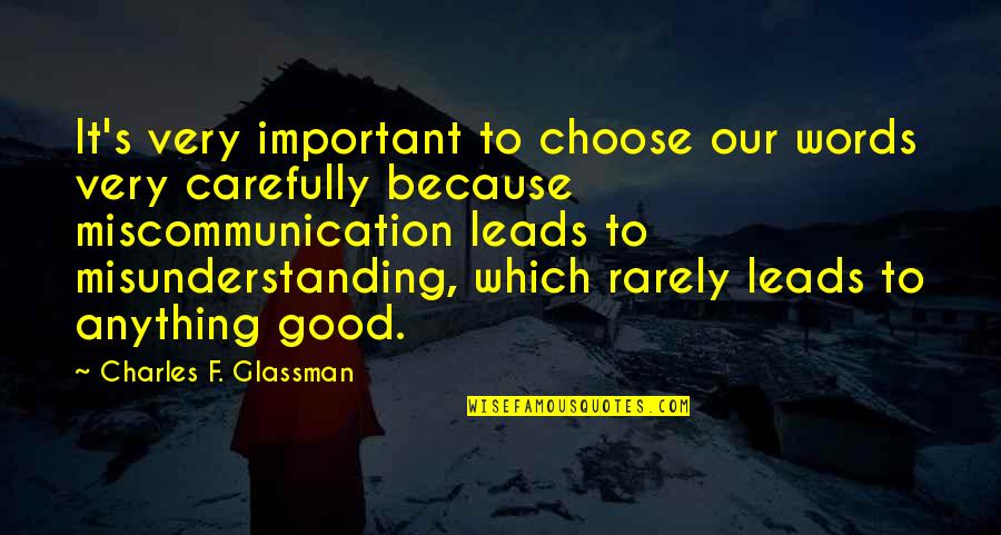 The Words You Choose Quotes By Charles F. Glassman: It's very important to choose our words very