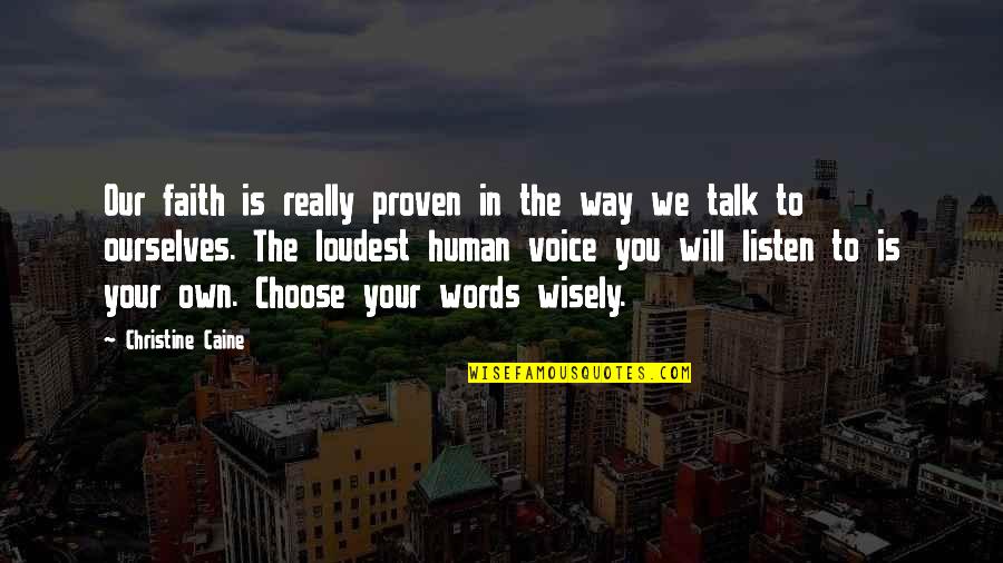 The Words You Choose Quotes By Christine Caine: Our faith is really proven in the way