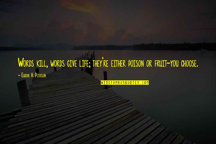 The Words You Choose Quotes By Eugene H. Peterson: Words kill, words give life; they're either poison